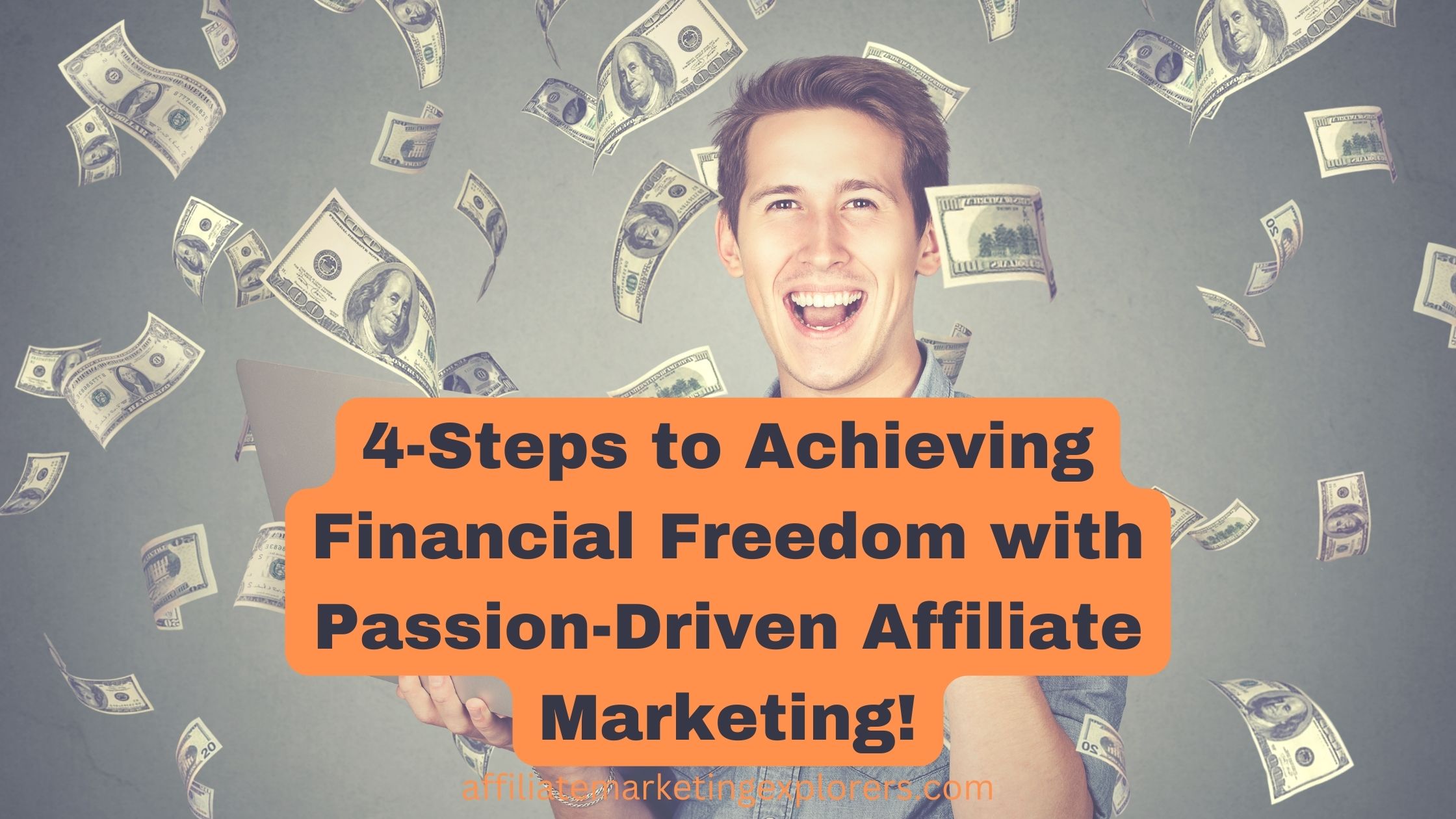4-Steps to Achieving Financial Freedom with Passion-Driven Affiliate Marketing!
